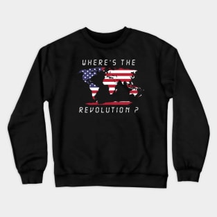 Wheres the revolution America Crewneck Sweatshirt